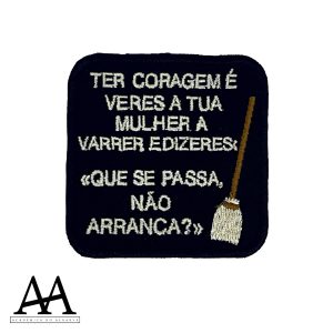 Ter coragem é  veres a tua mulher a varrer…