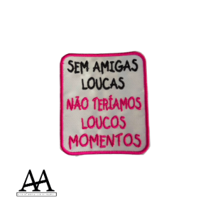 Sem amimas loucas, não teriamos loucos momentos